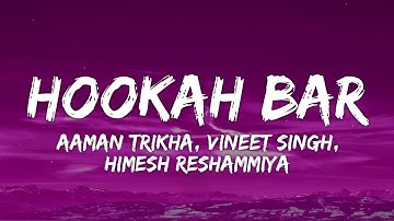 Hookah Bar Lyrics - Khiladi 786 | Himesh Reshammiya, Aaman Trikha, Vineet Singh