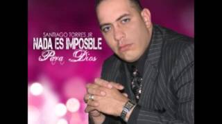 Santiago Torres Jr - Nada es Imposible para Dios chords