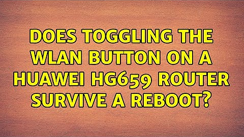 Does toggling the WLAN button on a Huawei HG659 router survive a reboot?