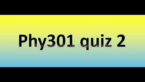 Phy301 quiz 2 Solution 2023