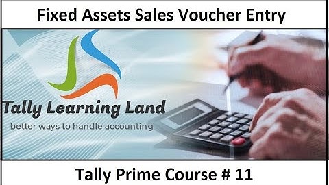Fixed Assets Sales Entry in Tally Prime I Fixed Assets Accounting II Tally Learning Land