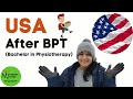 How to come to the USA after BPT? | Masters, tDPT and PhD |