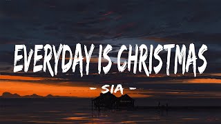 Sia - Everyday Is Christmas (Lyrics)