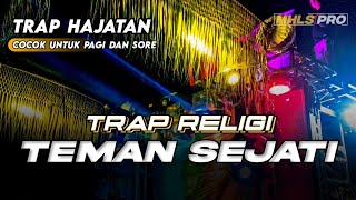 DJ TRAP HAJATAN UNTUK PAGI DAN SORE | DJ RELIGI TEMAN SEJATI FULL BASS TERBARU 2023