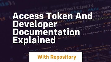 Access token and developer documentation explained