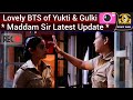 Yuki moments  yukti kapoor  gulki joshi  maddam sir  sony sab  glitter and glamour  bts 