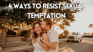 4 WAYS TO RESIST SEXUAL TEMPTATION BEFORE MARRIAGE