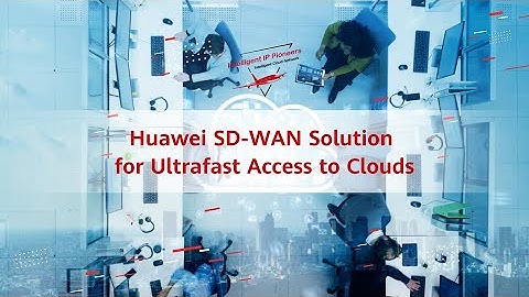 Huawei SD-WAN Solution for Ultrafast Access to Clouds