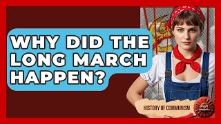 Why Did The Long March Happen? - History of Communism