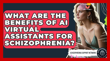 What Are The Benefits Of AI Virtual Assistants For Schizophrenia? - Schizophrenia Support Network