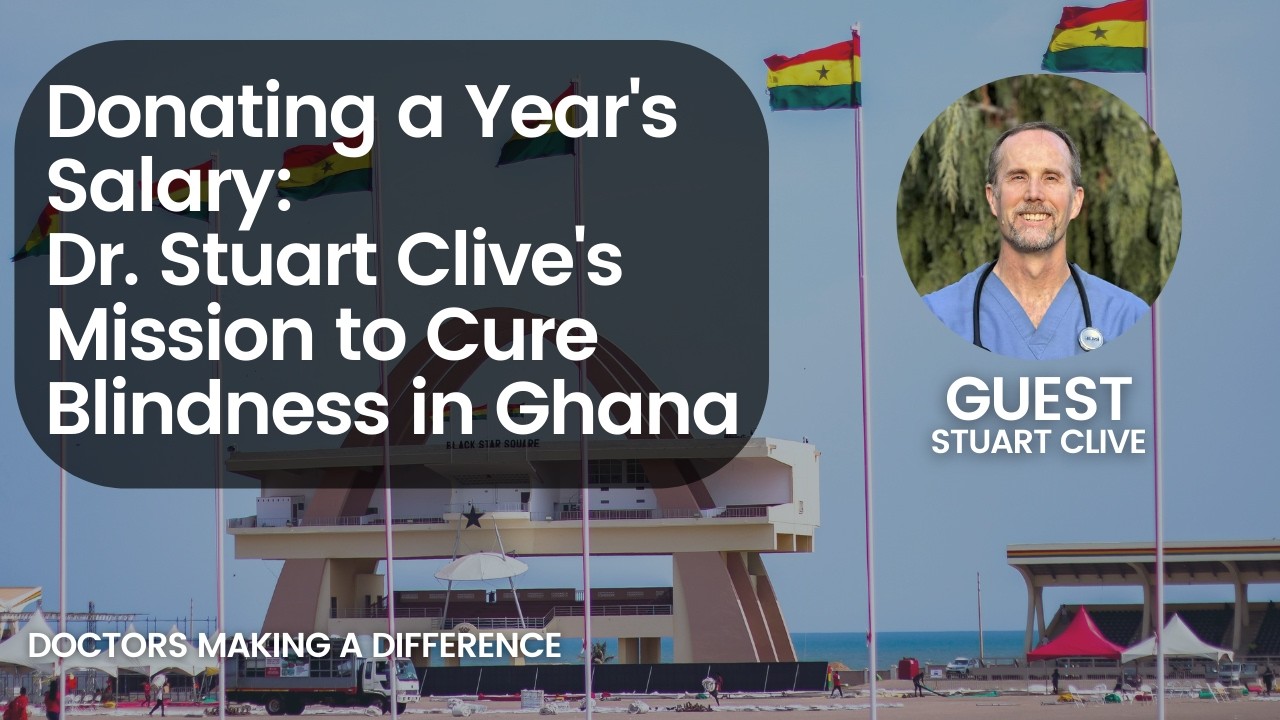 Donating a Year's Salary: Dr. Stuart Clive's Mission to Cure Blindness in Ghana