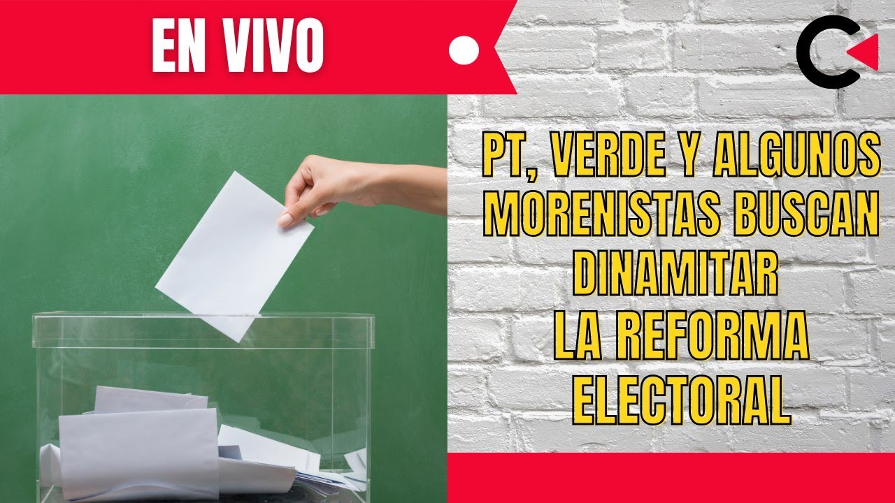 CONTRALÍNEA EN VIVO | PT, Verde y algunos morenistasbuscan dinamitar la reforma electoral 