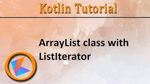 #320 Kotlin Tutorial | ArrayList class with ListIterator