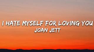 Joan Jett \u0026 the Blackhearts - I Hate Myself for Loving You (Lyrics)