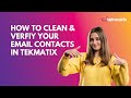 How To Clean & Verfiy Your Email Contacts in Tekmatix