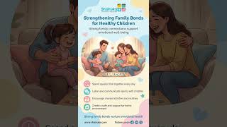 Strengthening Family Bonds for Healthy Children | Parenting Tips for Emotional Wellbeing