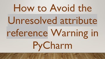 How to Avoid the Unresolved attribute reference Warning in PyCharm