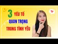 3 Yếu Tố Quan Trọng Trong Tình Yêu | NhungVTH