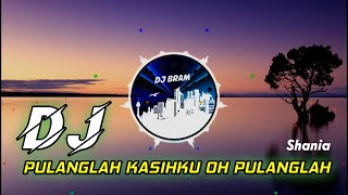 DJ PULANGLAH KASIHKU OH PULANGLAH || DJ MALAYSIA || SHANIA || DJ LAGU SEDIH PULANGLAH
