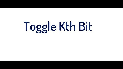Bit Manipulation Series - Toggle Kth Bit