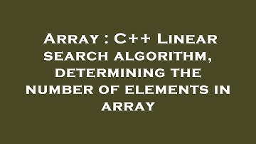Array : C++ Linear search algorithm, determining the number of elements in array