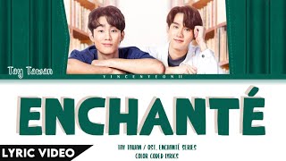 TAY TAWAN - Enchanté (ยินดีที่รู้ใจ) Ost.ใครคืออองชองเต Enchanté | (Thai/Rom/Eng) Lyric Video