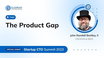 The Product Gap | John Randall Bentley, II | Startup CTO Summit 2023