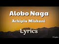Alobo naga  achipiu mlahnni  lyrics  northeast india  sumi song  nagaland