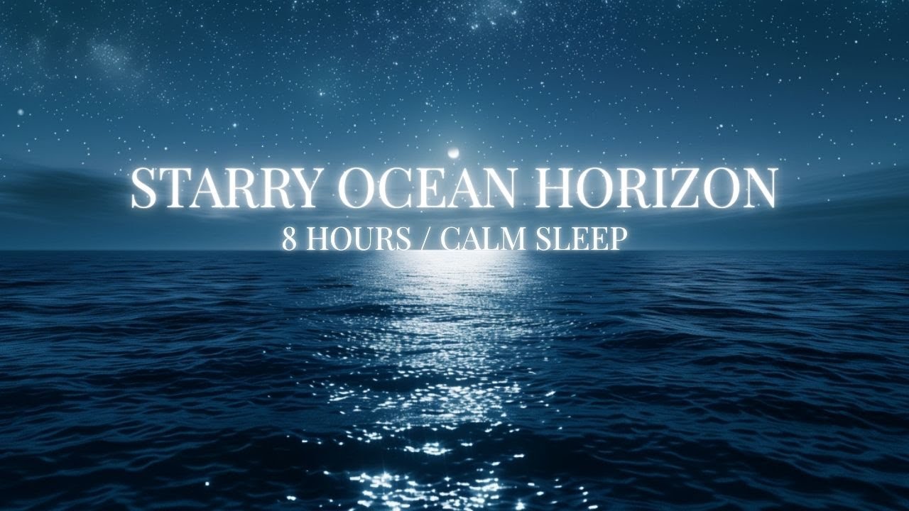 8 Hours Starry Ocean Horizon – Calm Sleep Ambience for Deep Relaxation
