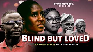 BLIND BUT LOVED - Written by 'Shola Mike Agboola || EVOM Christian Movie - Highly Recommended