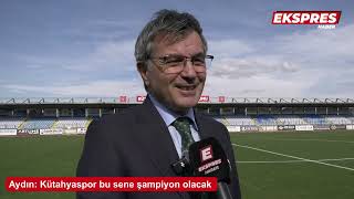 Aydın: Kütahyaspor Bu Sene Şampiyon Olacak