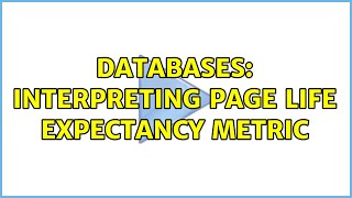 Databases: Interpreting Page Life Expectancy metric (2 Solutions!!)