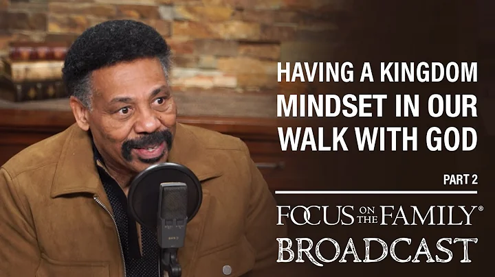 Having a Kingdom Mindset in Our Walk with God (Part 2) - Dr. Tony Evans