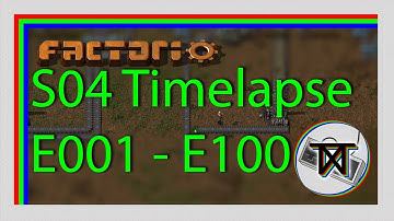 Factorio S04 E001 - E100 Timelapse