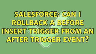 Salesforce: Can I rollback a Before Insert trigger from an after trigger event (3 Solutions!!)
