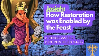 Josiah: How Restoration was Enabled by the Feast (2 Kings 22 &amp; 23; 2 Chron 34 &amp; 35)—by Bro Sta&#39;phan