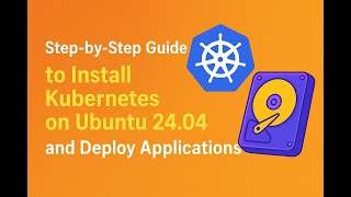 Step by Step Guide to Install Kubernetes on Ubuntu 24 04 and Deploy Applications