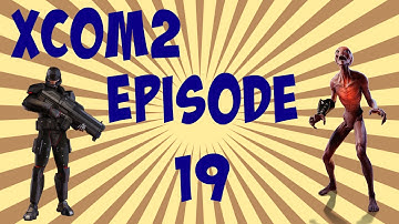 XCOM2 Episode 19: We Are in a Real Crisis