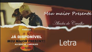 Alcides de Carvalho-Meu Maior Presente-[LETRA/LYRIC] | Maneisy News