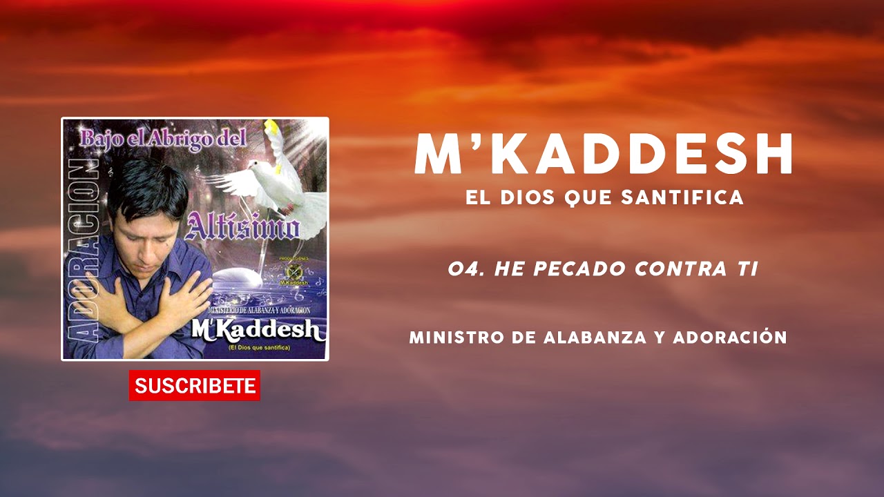 M'Kaddesh - 04. He Pecado Contra Ti -  Bajo el abrigo del altísimo [Volumen 2]