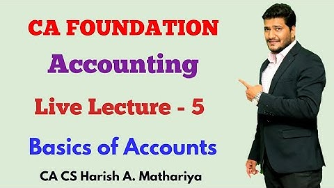 CA-Foundation | Accounting (PPA) | Topic-Basics of Accounts- Lecture 5 | CA CS Harish A Mathariya