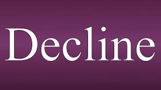 Decline - Meaning and How To Pronounce