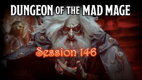 Dungeon of the Mad Mage - Session 146 - Part 1