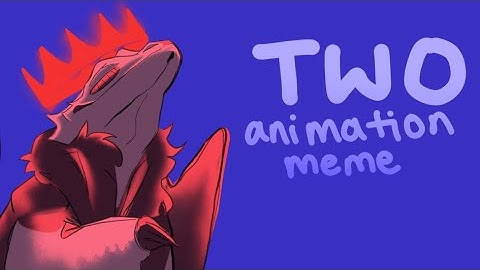 TWO - animation meme