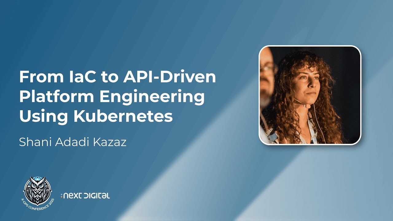 Shani Adadi - Kubernetes as a Platform: From infrastructure as code to API-driven infrastructure