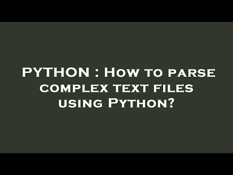 PYTHON : How to parse complex text files using Python?