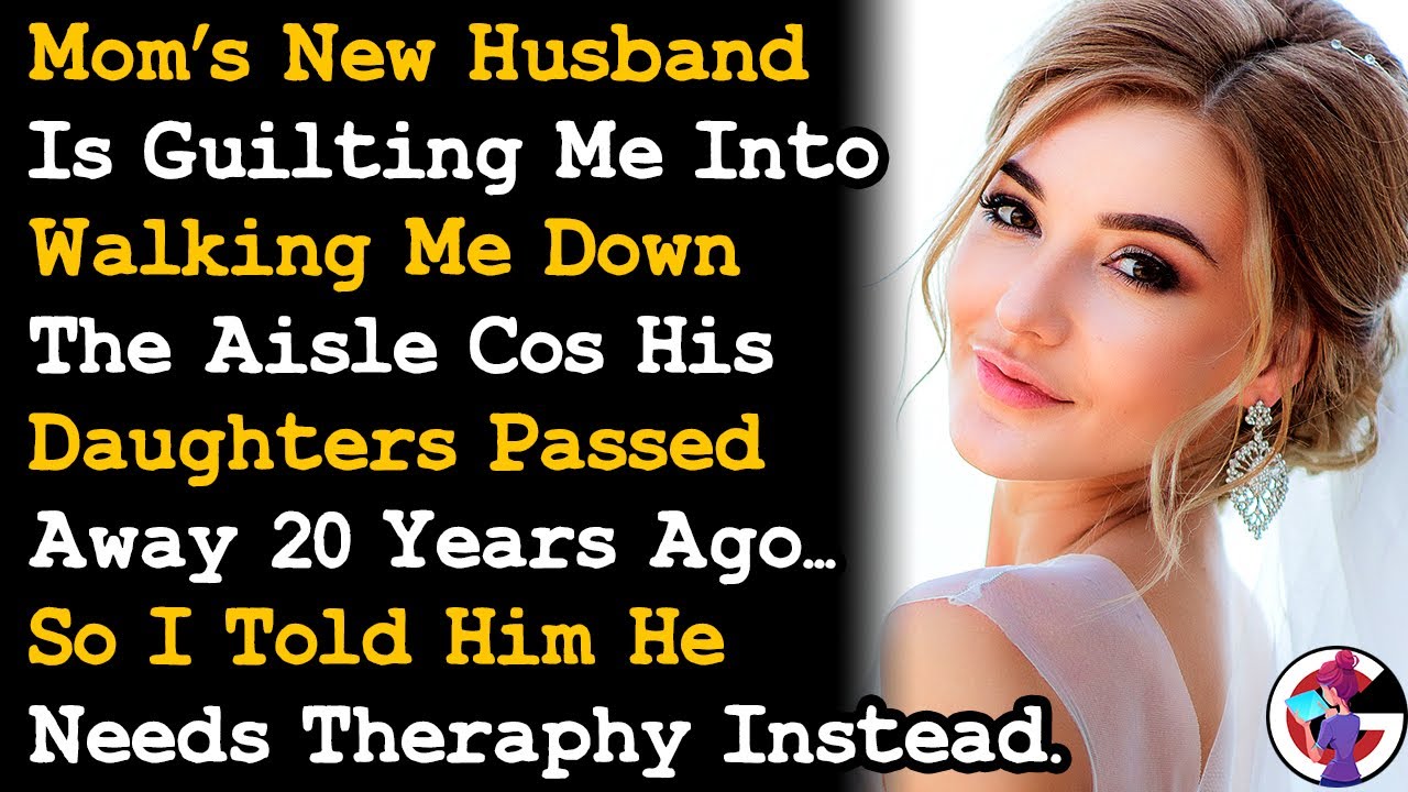 Mom's New Husband Insist That He Walks Me Down The Aisle Cos His Daughters Died 20 Yrs Ago... AITA