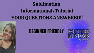 Sublimation Informational/Tutorial  Beginner Friendly