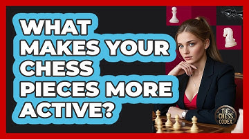 What Makes Your Chess Pieces More Active? - The Chess Codex
