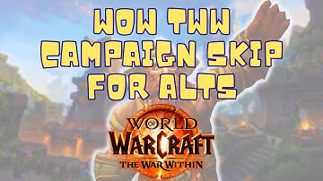 Guide WoW TWW campaign quests skip on alts
